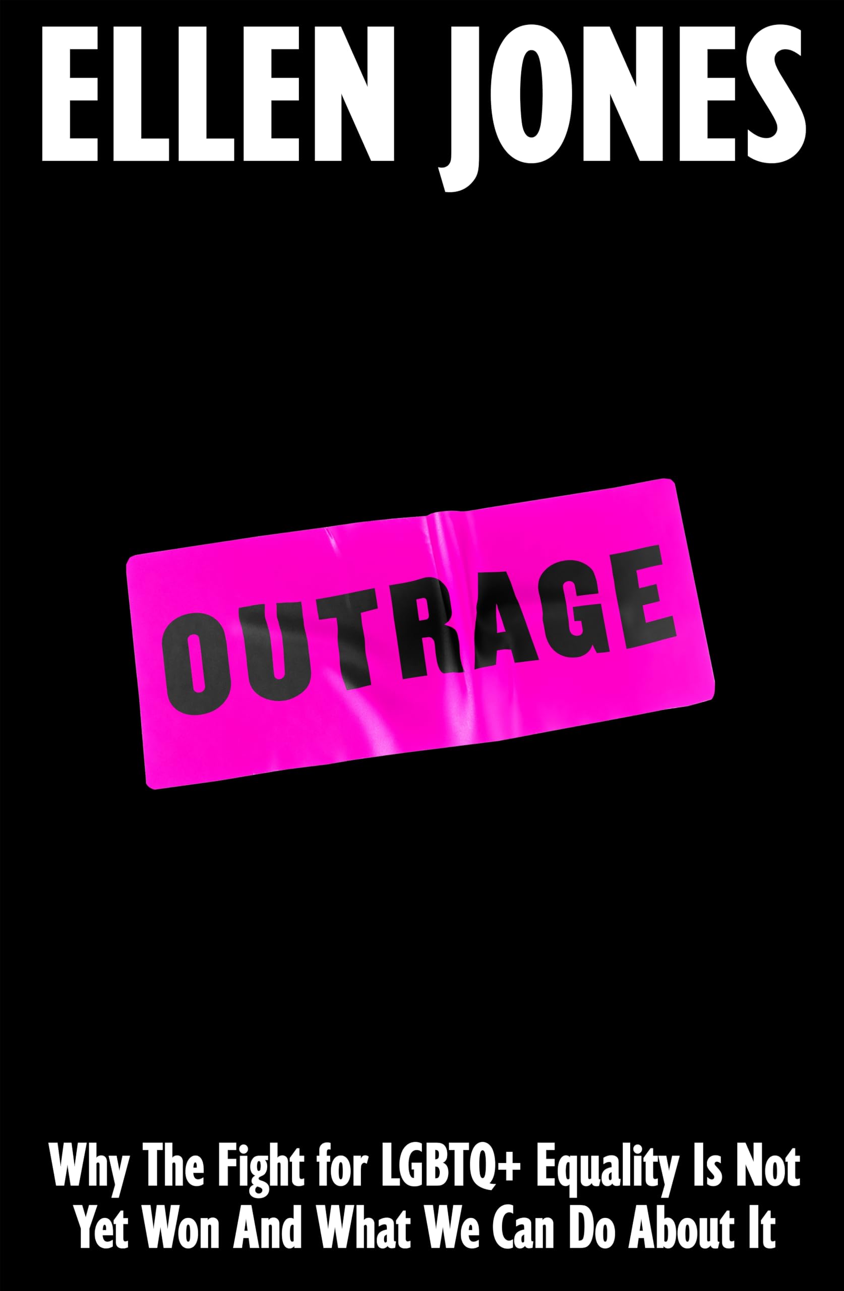 Ellen Jones Outrage, Why The Fight For Lgbtq+ Equality Is Not Yet Won And What We Can Do About It