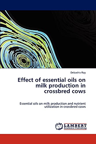 Effect of essential oils on milk production in crossbred cows: Essential oils on milk production and nutrient utilization in crossbred cows
