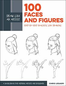 Draw Like an Artist: 100 Faces and Figures: Step-by-Step Realistic Line Drawing *A Sketching Guide for Aspiring Artists and Designers*