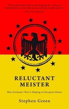 Reluctant Meister: How Germany's Past is Shaping its European Future