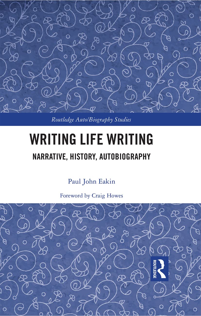 Writing Life Writing: Narrative, History, Autobiography (Routledge Auto/Biography Studies)