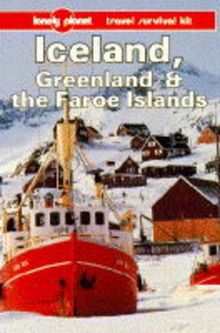 Lonely Planet Iceland Greenland and the Faroe Islands: A Travel Survival Kit