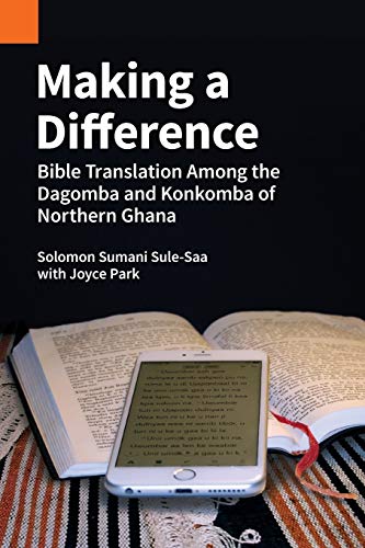 Making a Difference: Bible Translation among the Dagomba and Konkomba of Northern Ghana (Publications in Ethnography, Band 49)