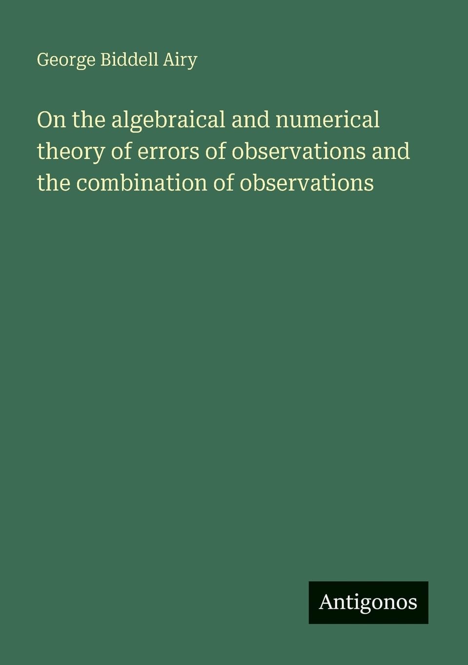 On the algebraical and numerical theory of errors of observations and the combination of observations