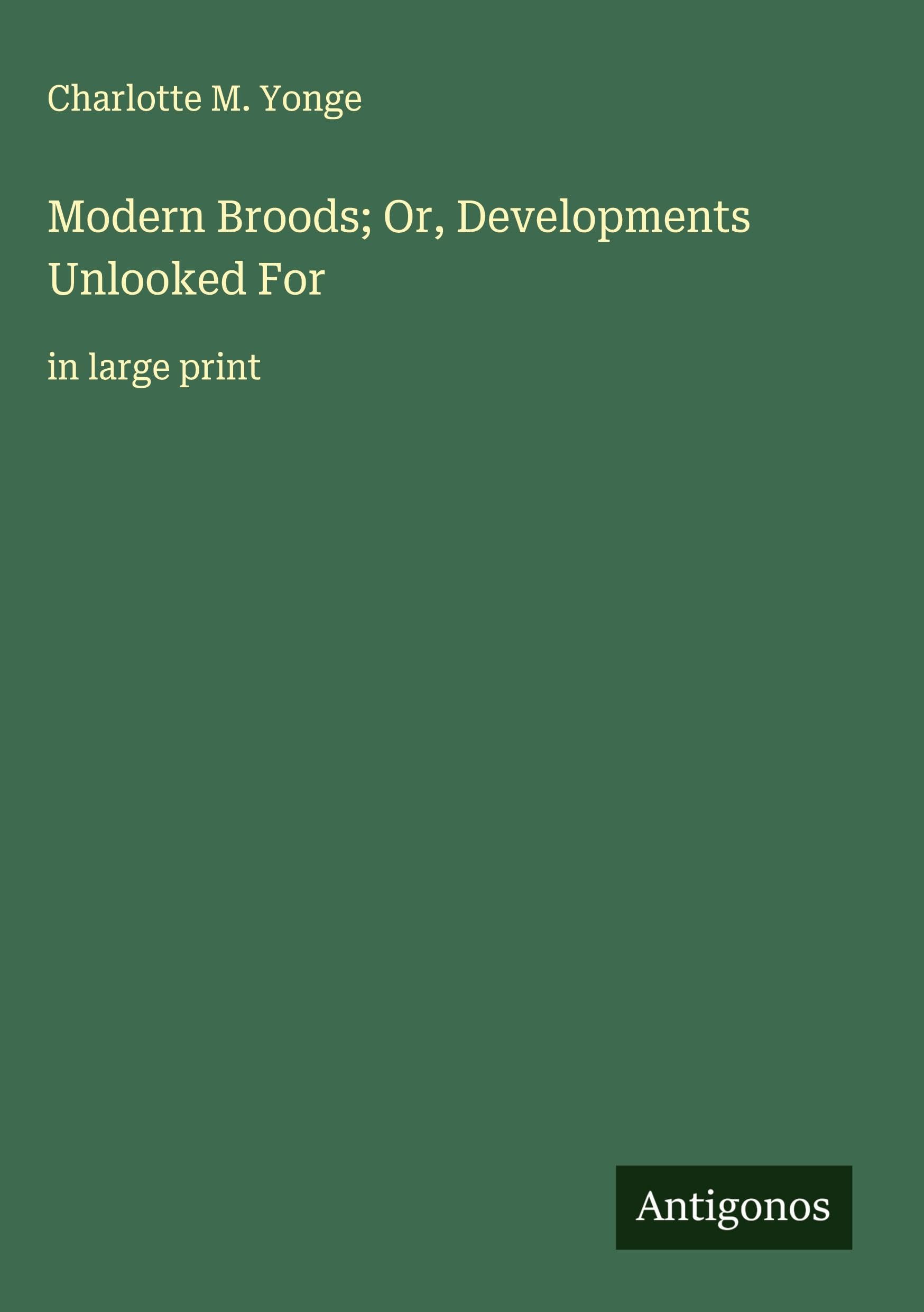 Modern Broods; Or, Developments Unlooked For: in large print