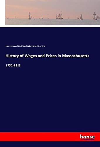 History of Wages and Prices in Massachusetts: 1752-1883