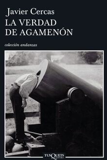 La verdad de Agamenón : crónicas, artículos y un cuento (Andanzas)