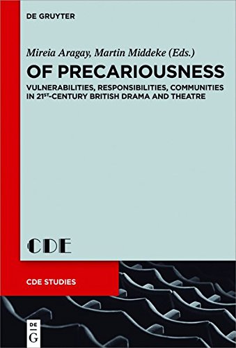 Of Precariousness: Vulnerabilities, Responsibilities, Communities in 21st-Century British Drama and Theatre (Contemporary Drama in English Studies, Band 28)