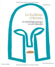 Le feuilleton d'Hermès : la mythologie grecque en cent épisodes