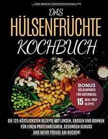 Das Hülsenfrüchte-Kochbuch: Die 125 köstlichsten Rezepte mit Linsen, Erbsen und Bohnen - Für einen proteinreichen, gesunden Genuss und mehr Freude am Kochen