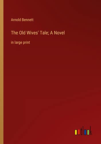 The Old Wives' Tale; A Novel: in large print
