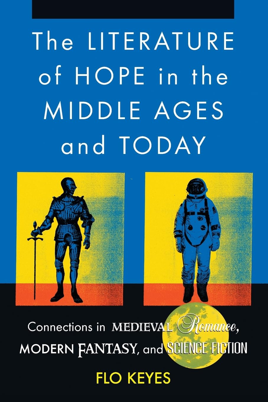 The Literature of Hope in the Middle Ages And Today: Connections In Medieval Romance, Modern Fantasy, And Science Fiction