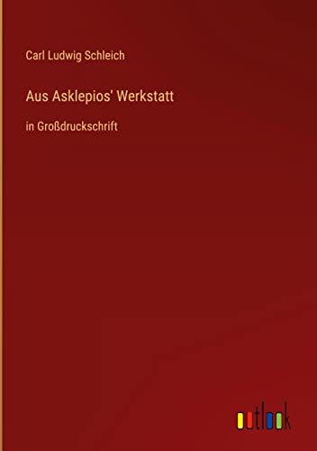 Aus Asklepios' Werkstatt: in Großdruckschrift