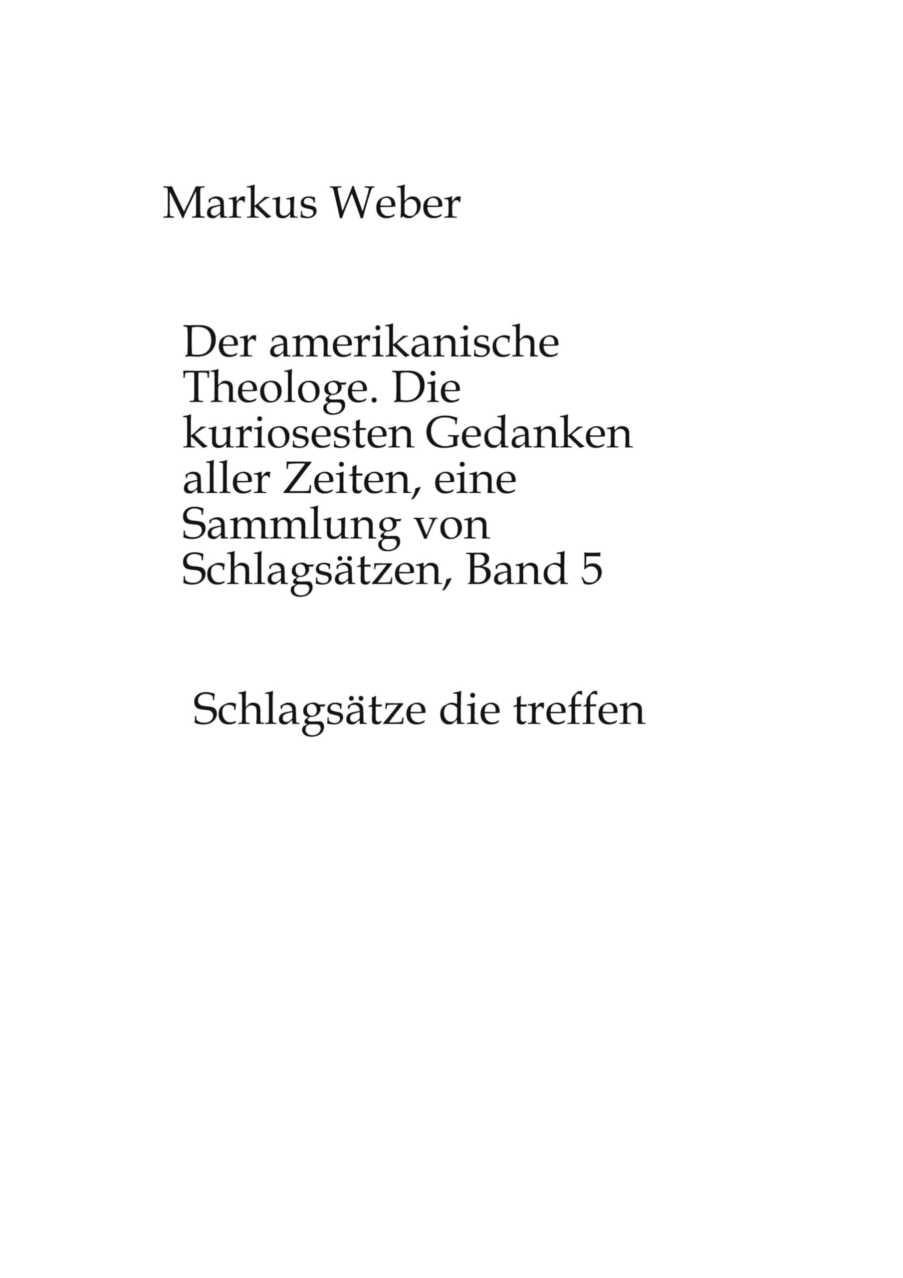 Der amerikanische Theologe. Die kuriosesten Gedanken aller Zeiten, eine Sammlung von Schlagsätzen, Band 5: Schlagsätze die treffen