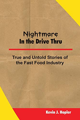 Nightmare In The Drive Thru: True and Untold Stories from the Fast Food Industry