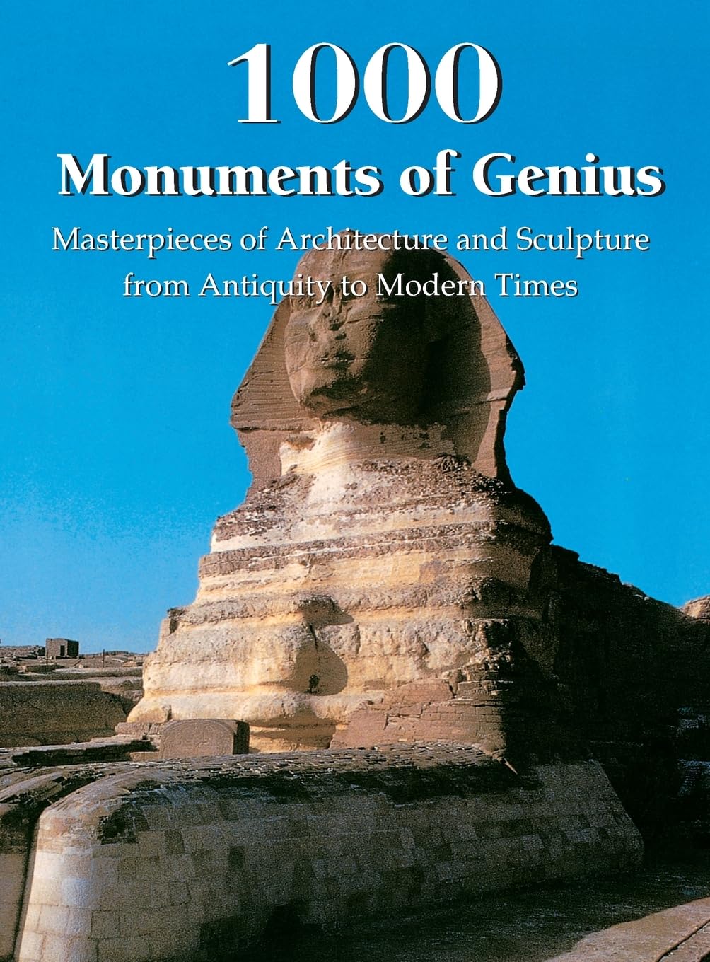 1000 Monuments of Genius: Masterpieces of Architecture and Sculpture from Antiquity to Modern Times