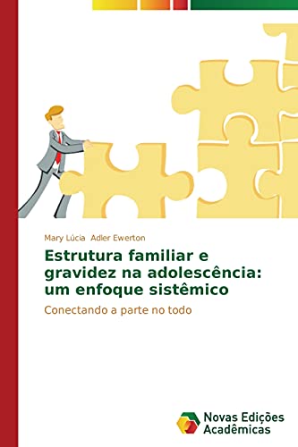 Estrutura familiar e gravidez na adolescência: um enfoque sistêmico: Conectando a parte no todo