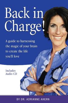 Ahern, A: Back in Charge!: A Guide to Harnessing the Magic of Your Brain to Create the Life You'll Love