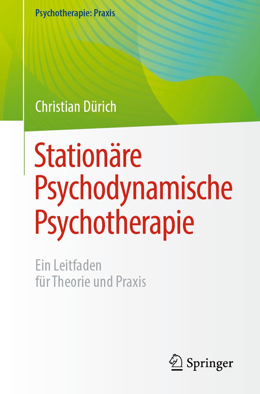 Stationäre Psychodynamische Psychotherapie: Ein Leitfaden für Theorie und Praxis (Psychotherapie: Praxis)