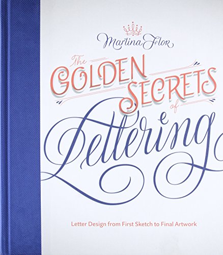 Martina Flor The Golden Secrets Of Lettering, Letter Design From First Sketch To Final Artwork