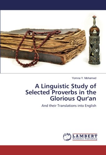 A Linguistic Study of Selected Proverbs in the Glorious Qur'an: And their Translations into English