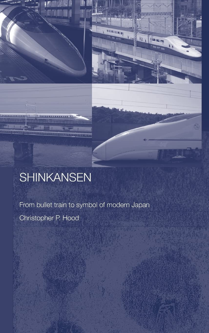 Shinkansen: From Bullet Train to Symbol of Modern Japan (Contemporary Japan, Band 5)