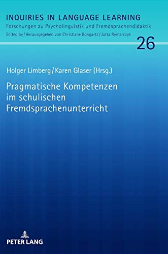 Pragmatische Kompetenzen im schulischen Fremdsprachenunterricht (Inquiries in Language Learning: Forschungen zu Psycholinguistik und Fremdsprachendidaktik, Band 26)