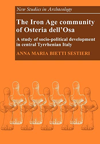 The Iron Age Community of Osteria dell'Osa: A Study of Socio-political Development in Central Tyrrhenian Italy (New Studies in Archaeology)