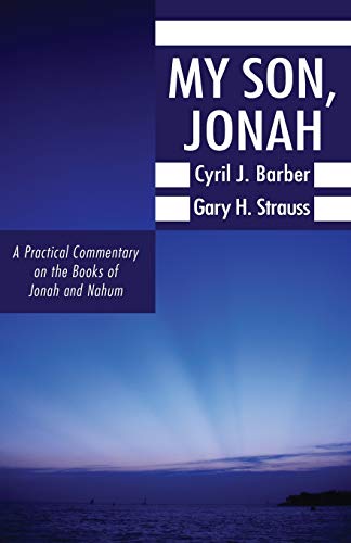 My Son, Jonah: A Practical Commentary on the Books of Jonah and Nahum