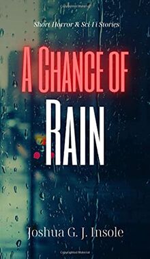 A Chance of Rain: Short Horror & Sci-Fi Stories