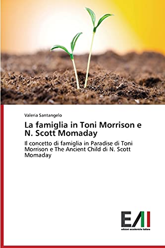 La famiglia in Toni Morrison e N. Scott Momaday: Il concetto di famiglia in Paradise di Toni Morrison e The Ancient Child di N. Scott Momaday