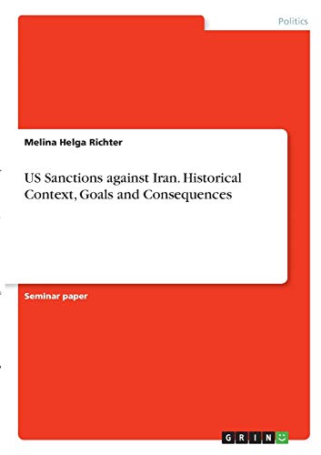 US Sanctions against Iran. Historical Context, Goals and Consequences