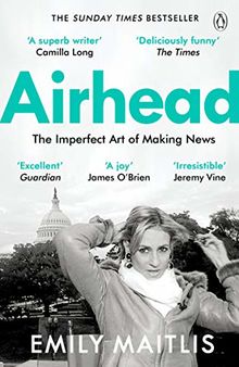 Airhead: The Imperfect Art of Making News