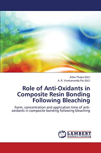 Role of Anti-Oxidants in Composite Resin Bonding Following Bleaching: Form, concentration and application time of anti-oxidants in composite bonding following bleaching