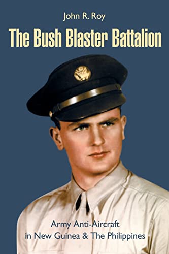 The Bush Blaster Battalion: Army Anti-Aircraft in New Guinea & The Philippines