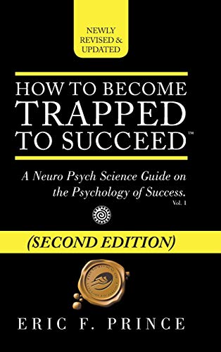 How to Become Trapped to Succeed: A Neuro Psych Science Guide on the Psychology of Success