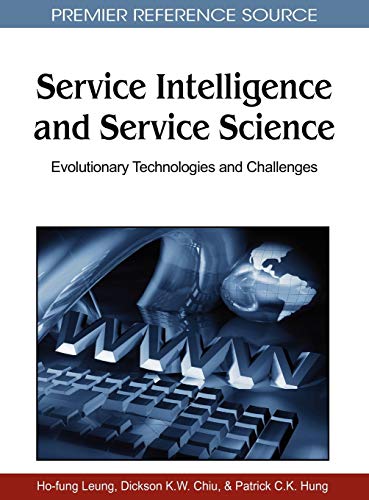 Service Intelligence and Service Science: Evolutionary Technologies and Challenges (Premier Reference Source)