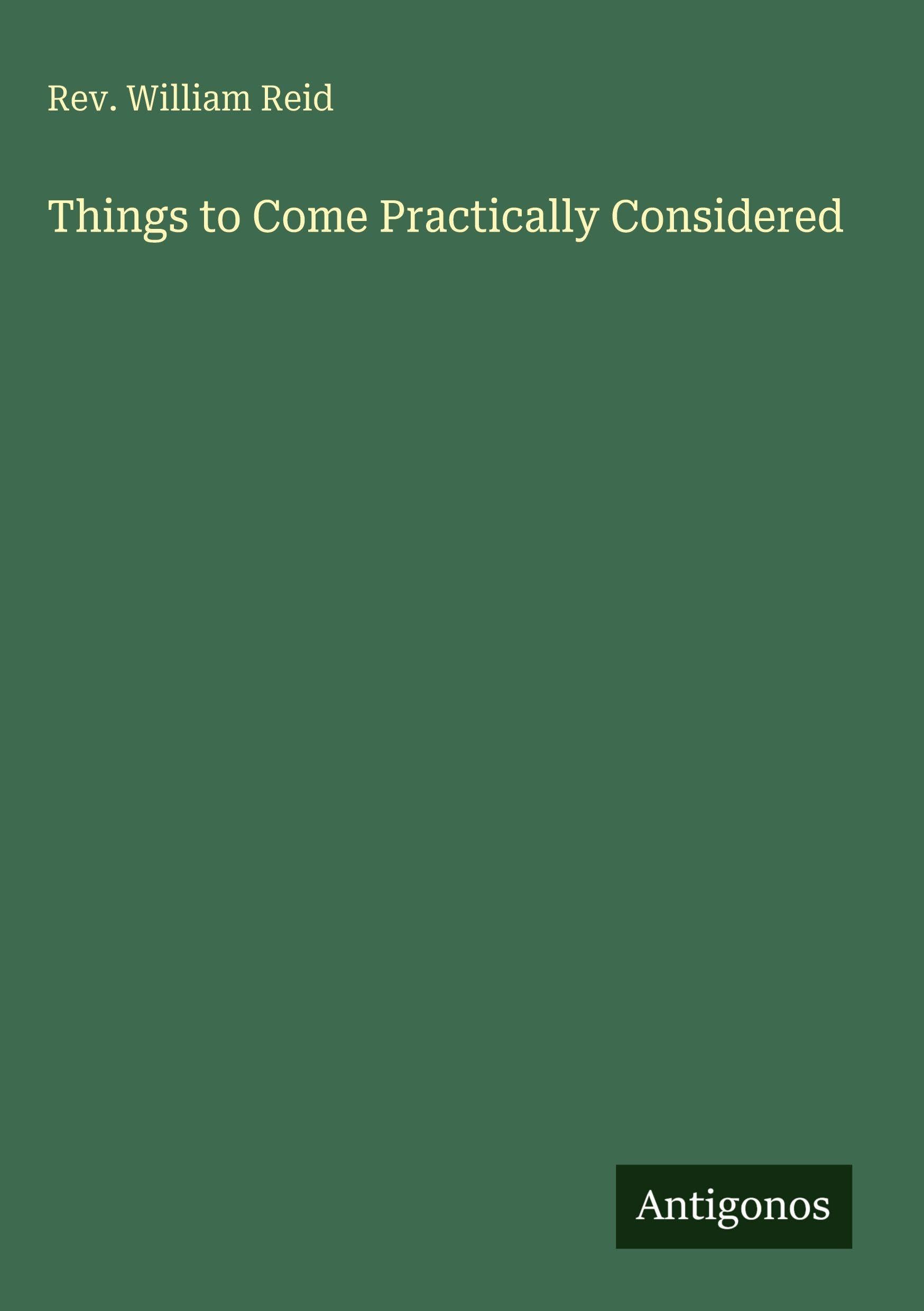 Things to Come Practically Considered