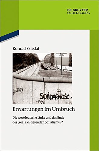 Erwartungen im Umbruch: Die westdeutsche Linke und das Ende des real existierenden Sozialismus (Quellen und Darstellungen zur Zeitgeschichte, Band 121)