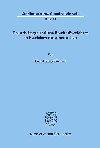Das arbeitsgerichtliche Beschlußverfahren in Betriebsverfassungssachen. (Schriften zum Sozial- und Arbeitsrecht, Band 35)