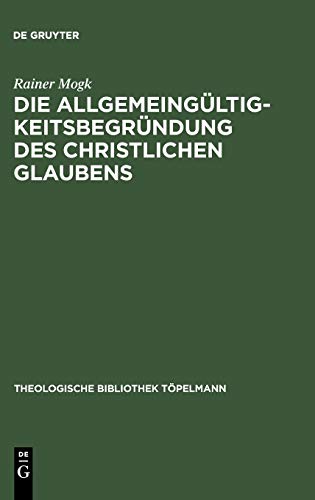 Die Allgemeingültigkeitsbegründung des christlichen Glaubens. Wilhelm Herrmanns Kant-Rezeption in Auseinandersetzung mit den Marburgern Neukantianern. ... Bibliothek Töpelmann, 106, Band 106)