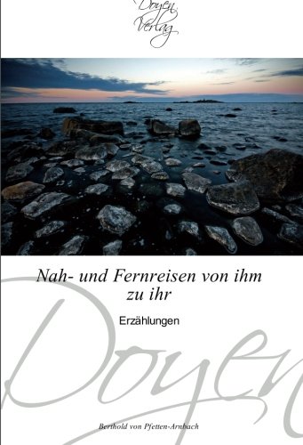 Nah- und Fernreisen von ihm zu ihr: Erzählungen