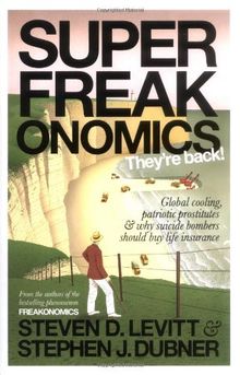 Superfreakonomics: Global Cooling, Patriotic Prostitutes and Why Suicide Bombers Should Buy Life Insurance