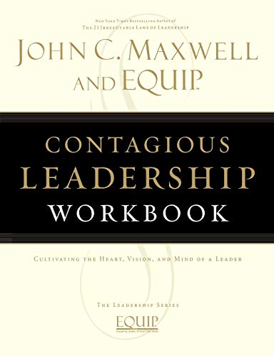 Contagious Leadership Workbook: Cultivating the Heart, Vision, and Mind of a Leader