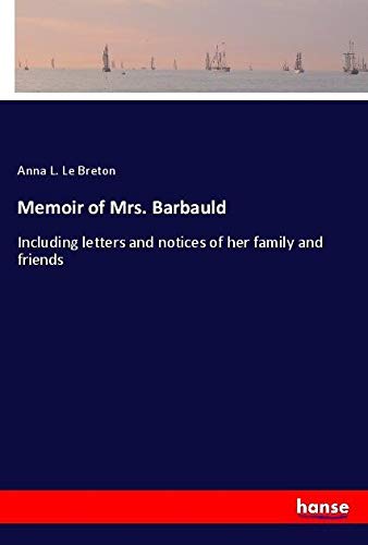 Memoir of Mrs. Barbauld: Including letters and notices of her family and friends