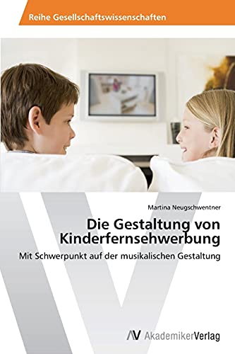 Die Gestaltung von Kinderfernsehwerbung: Mit Schwerpunkt auf der musikalischen Gestaltung