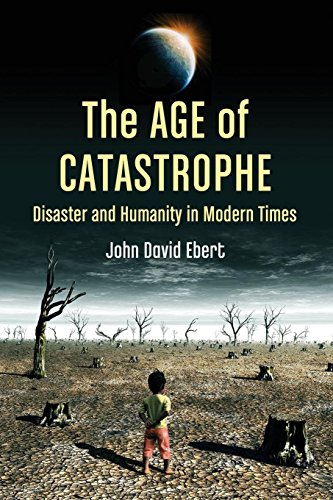 Age of Catastrophe: Disaster and Humanity in Modern Times