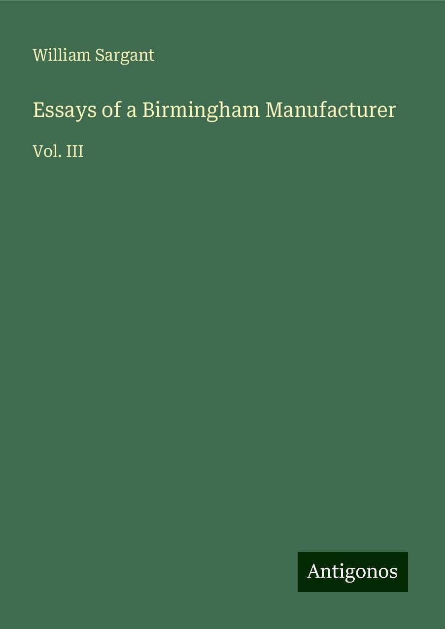 Essays of a Birmingham Manufacturer: Vol. III