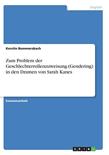 Zum Problem der Geschlechterrollenzuweisung (Gendering) in den Dramen von Sarah Kanes