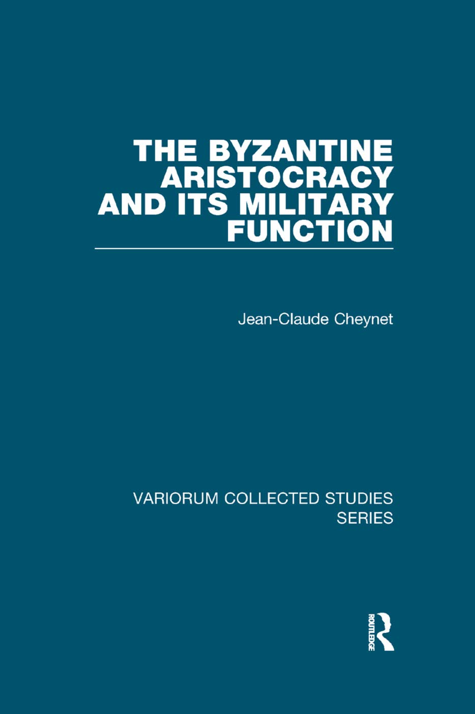 Jean-Claude Cheynet The Byzantine Aristocracy And Its Military Function (Variorum Collected Studies)